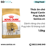  Thức ăn chó Royal Canin Pug Adult 1.5kg SONICE. 