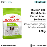  Thức ăn chó Royal Canin Xsmall Adult 1.5kg - Chó lớn giống nhỏ size X-Small SONICE. 