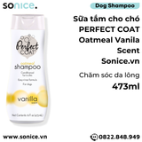  Sữa tắm Perfect Coat Oatmeal Vanilla Scent 473ml - Yến mạch chăm sóc da lông SONICE. 