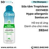  Sữa tắm TropiClean OXYMED Hypo-Allergenic 592ml - Dành cho chó mèo da nhạy cảm, hỗ trợ dị ứng SONICE. 