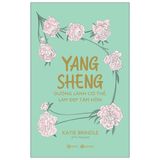  Yang Sheng - Dưỡng Lành Cơ Thể, Làm Đẹp Tâm Hồn 