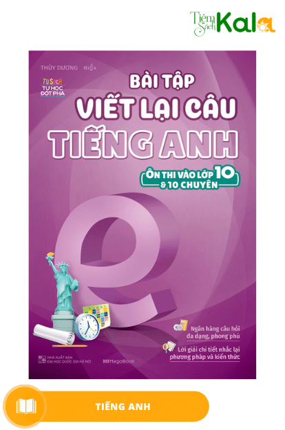  Bài tập viết lại câu tiếng Anh (Ôn thi vào 10 và 10 chuyên) 