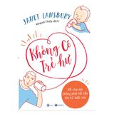  Không Có Trẻ Hư - Để Cha Mẹ Không Phải Hối Tiếc Khi Kỷ Luật Con 