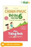  Chinh Phục Đề Thi Vào Lớp 6 Trường THCS Chất Lượng Cao Môn Tiếng Anh 