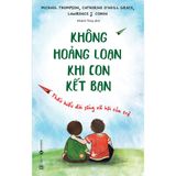  Không Hoảng Loạn Khi Con Kết Bạn - Thấu Hiểu Đời Sống Xã Hội Của Trẻ 