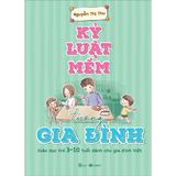  Kỷ Luật Mềm Trong Gia Đình: Giáo Dục Trẻ 3 - 10 Tuổi Dành Cho Gia Đình Việt 