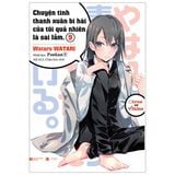  Chuyện Tình Thanh Xuân Bi Hài Của Tôi Quả Nhiên Là Sai Lầm - Tập 9 