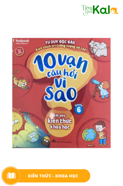  10 vạn câu hỏi vì sao - Em yêu kiến thức khoa học - Quyển 6 