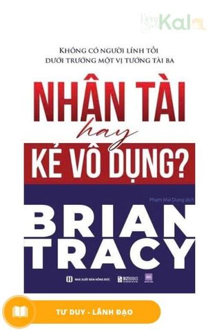  Nhân tài hay kẻ vô dụng - Không có người lính tồi dưới trướng một vị tướng tài ba 