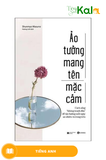  Ảo Tưởng Mang Tên Mặc Cảm: Cách Sống “Không Tranh Đấu” Để Tận Hưởng Mỗi Ngày An Nhiên Và Trong Trẻo 