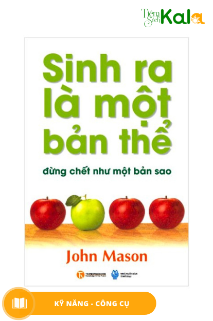  Sinh Ra Là Một Bản Thể Đừng Chết Như Một Bản Sao 