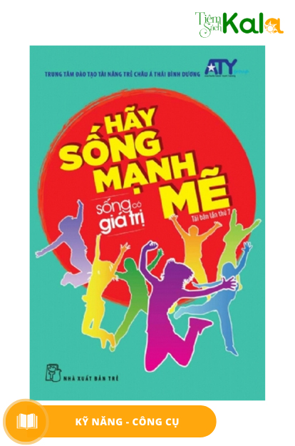  Sống Có Giá Trị - Hãy Sống Mạnh Mẽ 