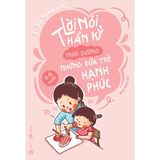  Lời Nói Thần Kỳ Nuôi Dưỡng Những Đứa Trẻ Hạnh Phúc: 0 - 6 Tuổi 