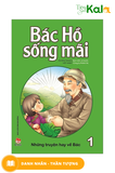  Bác Hồ sống mãi : Những mẩu truyện hay về Bác ( Tập 1 ) 