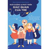  Nuôi Dưỡng Và Phát Triển Giác Quan Của Trẻ - Một Chỉ Dẫn Cần Thiết Để Đánh Giá Và Phát Triển Bé Yêu Trong Những Năm Đầu Đời 