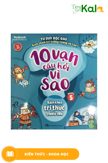  10 vạn câu hỏi vì sao - Bách khoa tri thức thiếu nhi - Quyển 5 