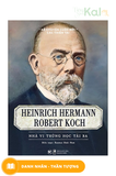  Kể Chuyện Cuộc Đời Các Thiên Tài - Heinrich Hermann Robert Koch - Nhà Vi Trùng Học Tài Ba 