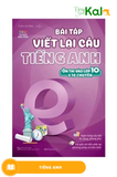  Bài Tập Viết Lại Câu Tiếng Anh ( Ôn Thi Vào Lớp 10 Và 10 Chuyên ) 