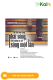  Dù Thế Nào Cũng Phải Sống, Bởi Chúng Ta Chỉ Sống Một Lần 