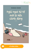  Nghỉ Ngơi Tử Tế Mới Là Việc Chính Đáng 