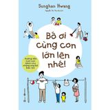  Bố Ơi Cùng Con Lớn Lên Nhé 