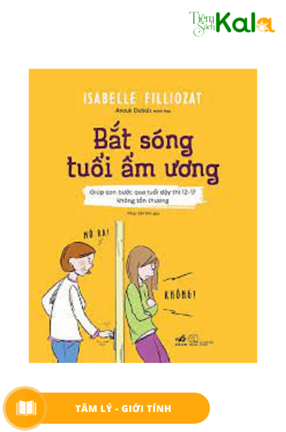  Bắt Sóng Tuổi Ẩm Ương (Giúp Con Bước Qua Tuổi Dậy Thì 12-17 Không Tổn Thương) 