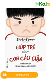  Giúp Trẻ Xử Lý Cơn Cáu Giận - 57 Bài Luyện Tập Để Điều Khiển Cơn Giận Của Trẻ 