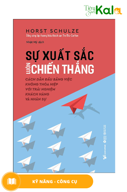  Sự Xuất Sắc Luôn Chiến Thắng - Cách Dẫn Đầu Bằng Việc Không Thỏa Hiệp Với Trải Nghiệm Khách Hàng Và Nhân Sự 
