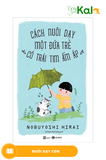  Cách Nuôi Dạy Một Đứa Trẻ Có Trái Tim Ấm Áp 