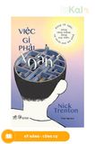  Việc gì phải xoắn - Đừng cả nghĩ, đừng căng thẳng, đừng suy diễn, cứ thoải mái mà sống 