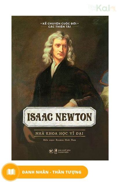  Kể Chuyện Cuộc Đời Các Thiên Tài - Isaac Newton - Nhà Khoa Học Vĩ Đại 
