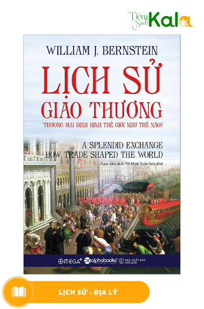  Lịch Sử Giao Thương: Thương Mại Định Hình Thế Giới Như Thế Nào? 