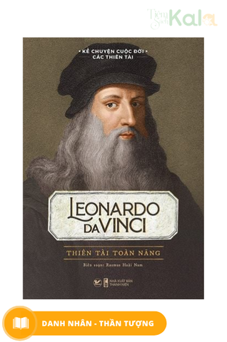  Kể Chuyện Cuộc Đời Các Thiên Tài: Leonardo Da Vinci - Thiên Tài Toàn Năng 