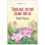  Thành Ngữ - Tục Ngữ - Ca Dao - Dân Ca Việt Nam 
