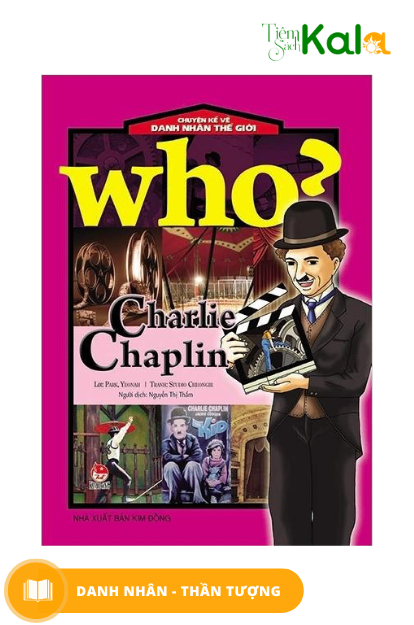  Who? Chuyện Kể Về Danh Nhân Thế Giới: Charlie Chaplin 