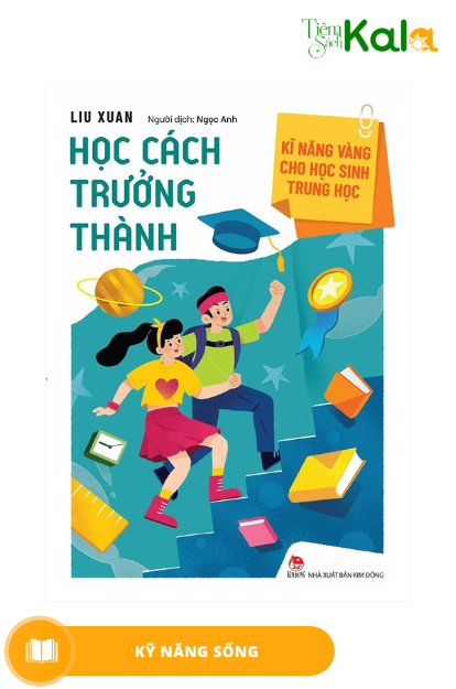  Kĩ Năng Vàng Cho Học Sinh Trung Học: Học Cách Trưởng Thành 