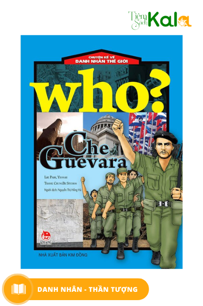  Who? Chuyện Kể Về Danh Nhân Thế Giới: Che Guevara 