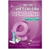  Bài Tập Viết Lại Câu Tiếng Anh ( Ôn Thi Vào Lớp 10 Và 10 Chuyên ) 