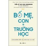  Bố Mẹ, Con Và Trường Học: Con Đường Đến Với Giáo Dục Ưu Việt 