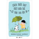  Cách Nuôi Dạy Một Đứa Trẻ Có Trái Tim Ấm Áp 
