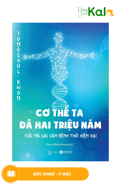  Cơ thể ta đã hai triệu năm - Giải mã các căn bệnh thời hiện đại 