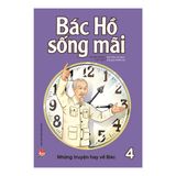  Bác Hồ Sống Mãi: Những Mẩu Chuyện Hay Về Bác (Tập 4) 
