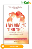  Làm Cha Mẹ Tỉnh Thức - Chuyển Hóa Bản Thân, Trao Quyền Cho Con Cái 