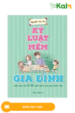  Kỷ Luật Mềm Trong Gia Đình: Giáo Dục Trẻ 3 - 10 Tuổi Dành Cho Gia Đình Việt 