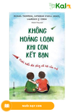  Không Hoảng Loạn Khi Con Kết Bạn - Thấu Hiểu Đời Sống Xã Hội Của Trẻ 