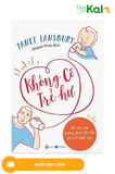  Không Có Trẻ Hư - Để Cha Mẹ Không Phải Hối Tiếc Khi Kỷ Luật Con 