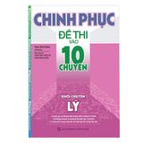  Chinh Phục Đề Thi Vào Lớp 10 Chuyên Khối Chuyên Lý 