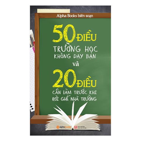 50-dieu-truong-hoc-khong-day-ban-va-20-dieu-ban-can-lam-truoc-khi-roi-ghe-nha-truong
