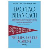  Sách ĐÀO TẠO NHÂN CÁCH - Bí quyết bồi dưỡng top 1% nhân tài sáng tạo của Phillips Exeter Academy – Trường học ưu tú nhất thế giới do Harvard bình chọn 
