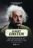  Kể Chuyện Cuộc Đời Các Thiên Tài: Albert Einstein - Tuổi Thơ Gian Khó Và Cuộc Đời Khoa Học Vĩ Đại 
